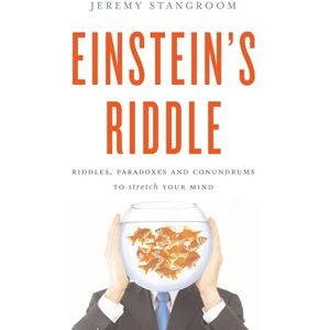 Stangroom, Jeremy Einstein's Riddle: Riddles, Paradoxes and Conundrums to Stretch Your Mind Stangroom, Jeremy Einstein's Riddle: Riddles, Paradoxes and Conundrums to Stretch Your Mind
