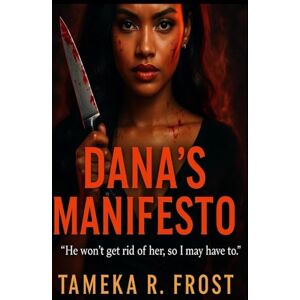 Frost, Tameka R. Dana's Manifesto Frost, Tameka R. Dana's Manifesto