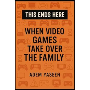 Yaseen, Adem This Ends Here: When Video Games Take Over the Family Yaseen, Adem This Ends Here: When Video Games Take Over the Family