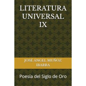 MUÑOZ IBARRA, DR. JOSÉ ÁNGEL LITERATURA UNIVERSAL IX: Poesía del Siglo de Oro MUÑOZ IBARRA, DR. JOSÉ ÁNGEL LITERATURA UNIVERSAL IX: Poesía del Siglo de Oro