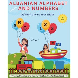 Krasniqi, Leutrim Albanian Alphabet and Numbers: Tracing, Coloring, and Handwriting Practice Book for Kids Ages 3–6; Alfabeti dhe numrat shqip Krasniqi, Leutrim Albanian Alphabet and Numbers: Tracing, Coloring, and Handwriting Practice Book for Kids Ages 3–6; Alfabeti dhe numrat shqip