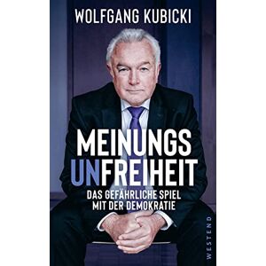 Kubicki, Wolfgang Meinungsunfreiheit: Das gefährliche Spiel mit der Demokratie Kubicki, Wolfgang Meinungsunfreiheit: Das gefährliche Spiel mit der Demokratie