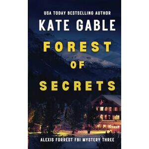 Gable, Kate Forest of Secrets: Addictive crime mystery with shocking twist (Alexis Forrest FBI Mystery Thriller) Gable, Kate Forest of Secrets: Addictive crime mystery with shocking twist (Alexis Forrest FBI Mystery Thriller)