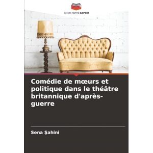 Şahini, Sena Comédie de mœurs et politique dans le théâtre britannique d'après-guerre Şahini, Sena Comédie de mœurs et politique dans le théâtre britannique d'après-guerre