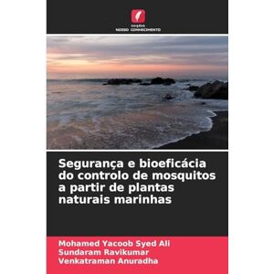 Syed Ali, Mohamed Yacoob Segurança e bioeficácia do controlo de mosquitos a partir de plantas naturais marinhas Syed Ali, Mohamed Yacoob Segurança e bioeficácia do controlo de mosquitos a partir de plantas naturais marinhas
