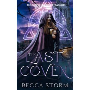 Storm, Becca The Last Coven: Book 1 (The Triquetra Series) Storm, Becca The Last Coven: Book 1 (The Triquetra Series)