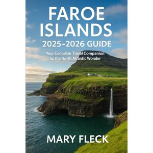 FLECK, MARY Faroe Islands 2025–2026 Guide: Your Complete Travel Companion to the North Atlantic Wonder FLECK, MARY Faroe Islands 2025–2026 Guide: Your Complete Travel Companion to the North Atlantic Wonder
