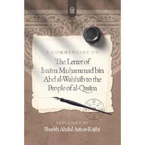 Ar Rajihi, Shaykh Abdul Aziz A Commentary on The Letter of Imām Muḥammad bin ʿAbd al-Wahhāb to the People of al-Qaṣīm Ar Rajihi, Shaykh Abdul Aziz A Commentary on The Letter of Imām Muḥammad bin ʿAbd al-Wahhāb to the People of al-Qaṣīm