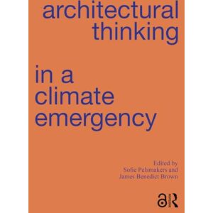 Architectural Thinking in a Climate Emergency Architectural Thinking in a Climate Emergency