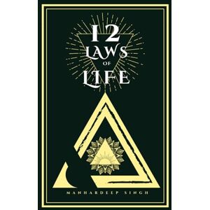 Singh, Manhardeep 12 Laws of Life Singh, Manhardeep 12 Laws of Life