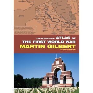 Gilbert, Martin The Routledge Atlas of the First World War (Routledge Historical Atlases) Gilbert, Martin The Routledge Atlas of the First World War (Routledge Historical Atlases)