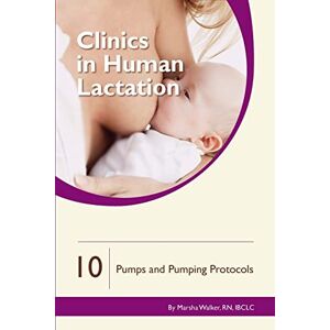 Walker, Marsha Pumps and Pumping Protocols: Volume 10 (Clinics in Human Lactation) Walker, Marsha Pumps and Pumping Protocols: Volume 10 (Clinics in Human Lactation)