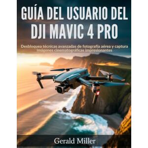 Miller, Gerald Guía del usuario del DJI Mavic 4 Pro: Desbloquea técnicas avanzadas de fotografía aérea y captura imágenes cinematográficas impresionantes Miller, Gerald Guía del usuario del DJI Mavic 4 Pro: Desbloquea técnicas avanzadas de fotografía aérea y captura imágenes cinematográficas impresionantes