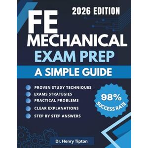 Tipton, Henry Fe Mechanical Exam Prep: Master the NCEES FE Mechanical Exam with Guided Practice Problems, Expert Strategies, and Effective Study Methods ( A Simple Guide) Tipton, Henry Fe Mechanical Exam Prep: Master the NCEES FE Mechanical Exam with Guided Practice Problems, Expert Strategies, and Effective Study Methods ( A Simple Guide)