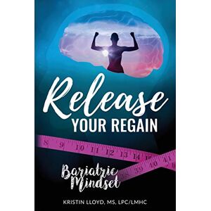Lloyd, Kristin Release Your Regain: Ignite your inner power to change your body and your life Lloyd, Kristin Release Your Regain: Ignite your inner power to change your body and your life