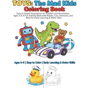 Kumar, Mr Devendra Toys: Easy Coloring For Kids Aged 3 To 6 Coloring Book: Easy & Simple Illustrations for Toddlers and Preschoolers Ages 3-6: A Fun Activity Book with ... and More for Early Learning & Motor Skills Kumar, Mr Devendra Toys: Easy Coloring For Kids Aged 3 To 6 Coloring Book: Easy & Simple Illustrations for Toddlers and Preschoolers Ages 3-6: A Fun Activity Book with ... and More for Early Learning & Motor Skills