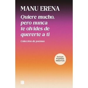 Erena, Manu Quiere mucho, pero nunca te olvides de quererte a ti/ Love Deeply, But Never Forget to Love Yourself: Colección de poemas (Somos B) Erena, Manu Quiere mucho, pero nunca te olvides de quererte a ti/ Love Deeply, But Never Forget to Love Yourself: Colección de poemas (Somos B)