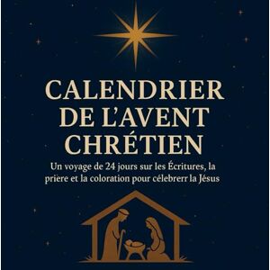 Milo, Daniel CALENDRIER DE L’AVENT CHRÉTIEN: Un voyage de 24 jours sur les Écritures, la prière et la coloration pour célébrer la naissance de Jésus Milo, Daniel CALENDRIER DE L’AVENT CHRÉTIEN: Un voyage de 24 jours sur les Écritures, la prière et la coloration pour célébrer la naissance de Jésus