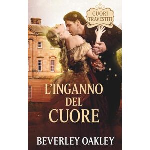 Oakley L'Inganno del Cuore: Quando una Duchessa Diventa Cameriera per Amore (Cuori Travestiti) Oakley L'Inganno del Cuore: Quando una Duchessa Diventa Cameriera per Amore (Cuori Travestiti)