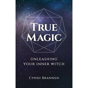 Brannen, Cyndi True Magic: Unleashing Your Inner Witch Brannen, Cyndi True Magic: Unleashing Your Inner Witch