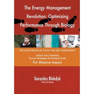 Gerardus Blokdyk - The Art of Service The Energy Management Revolution: Optimizing Performance Through Biology Gerardus Blokdyk - The Art of Service The Energy Management Revolution: Optimizing Performance Through Biology