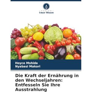 Mshida, Hoyce Die Kraft der Ernährung in den Wechseljahren: Entfesseln Sie Ihre Ausstrahlung Mshida, Hoyce Die Kraft der Ernährung in den Wechseljahren: Entfesseln Sie Ihre Ausstrahlung