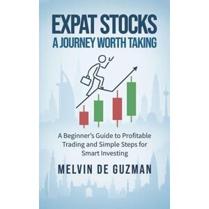 Melvin de Guzman Expat Stocks A Journey Worth Taking: A Beginner's Guide to Profitable Trading and Simple Steps for Smart Investing Melvin de Guzman Expat Stocks A Journey Worth Taking: A Beginner's Guide to Profitable Trading and Simple Steps for Smart Investing