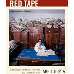 Gupta, Akhil Red Tape: Bureaucracy, Structural Violence, and Poverty in India (A John Hope Franklin Center Book) Gupta, Akhil Red Tape: Bureaucracy, Structural Violence, and Poverty in India (A John Hope Franklin Center Book)