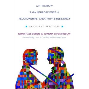 Hass–cohen, Noah Art Therapy and the Neuroscience of Relationship – Skills and Practices: 0 (Norton Series on Interpersonal Neurobiology) Hass–cohen, Noah Art Therapy and the Neuroscience of Relationship – Skills and Practices: 0 (Norton Series on Interpersonal Neurobiology)
