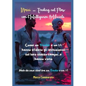 Cammarota, Marco IAmici Trading nel Flow con l'Intelligenza Artificiale: "Come un Trader e un'IA hanno spiato gli istituzionali Cammarota, Marco IAmici Trading nel Flow con l'Intelligenza Artificiale: "Come un Trader e un'IA hanno spiato gli istituzionali