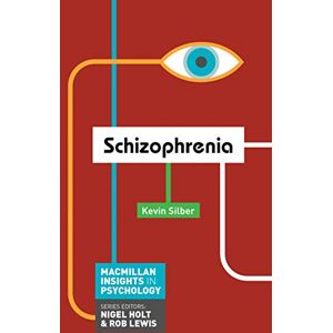 Silber, Kevin Schizophrenia: 1 (Macmillan Insights in Psychology series) Silber, Kevin Schizophrenia: 1 (Macmillan Insights in Psychology series)