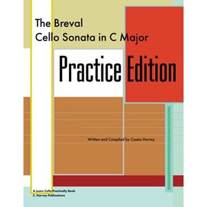 Harvey, Cassia The Breval Cello Sonata in C Major Practice Edition: A Learn Cello Practically Book Harvey, Cassia The Breval Cello Sonata in C Major Practice Edition: A Learn Cello Practically Book
