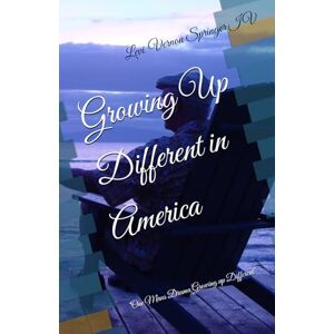 Springer IV, Mr Levi Vernon Growing Up Different in America: "One Mans Drama Growing up Different Springer IV, Mr Levi Vernon Growing Up Different in America: "One Mans Drama Growing up Different