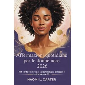Carter, Naomi L. Affermazioni quotidiane per le donne nere 2026: 365 verità positive per ispirare fiducia, coraggio e trasformazione SU Carter, Naomi L. Affermazioni quotidiane per le donne nere 2026: 365 verità positive per ispirare fiducia, coraggio e trasformazione SU