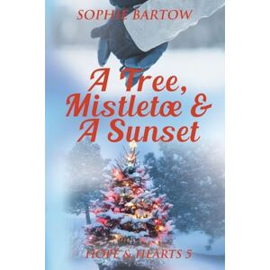 Bartow, Sophie A Tree, Mistletoe & A Sunset: A Small-Town, Holiday Mystery Romance: 5 (Hope & Hearts from Swan Harbor) Bartow, Sophie A Tree, Mistletoe & A Sunset: A Small-Town, Holiday Mystery Romance: 5 (Hope & Hearts from Swan Harbor)