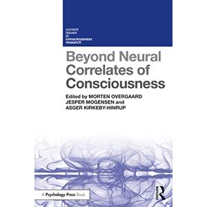Beyond Neural Correlates of Consciousness (Current Issues in Consciousness Research) Beyond Neural Correlates of Consciousness (Current Issues in Consciousness Research)