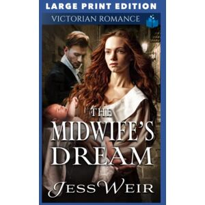 Weir, Jess The Midwife's Dream: LARGE PRINT EDITION Weir, Jess The Midwife's Dream: LARGE PRINT EDITION