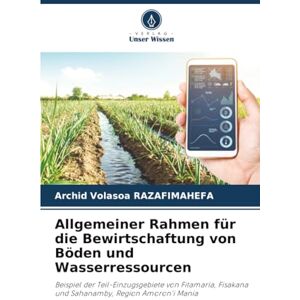 RAZAFIMAHEFA, Archid Volasoa Allgemeiner Rahmen für die Bewirtschaftung von Böden und Wasserressourcen: Beispiel der Teil-Einzugsgebiete von Fitamaria, Fisakana und Sahanamby, Region Amoron'i Mania RAZAFIMAHEFA, Archid Volasoa Allgemeiner Rahmen für die Bewirtschaftung von Böden und Wasserressourcen: Beispiel der Teil-Einzugsgebiete von Fitamaria, Fisakana und Sahanamby, Region Amoron'i Mania