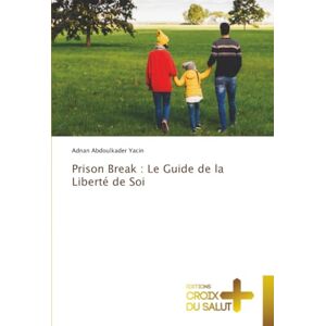 Abdoulkader Yacin, Adnan Prison Break : Le Guide de la Liberté de Soi Abdoulkader Yacin, Adnan Prison Break : Le Guide de la Liberté de Soi