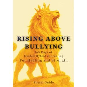Guido, Sheryl Rising Above Bullying: 365 Days of Guided Journaling For Healing And Strength Guido, Sheryl Rising Above Bullying: 365 Days of Guided Journaling For Healing And Strength
