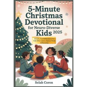 Coren, Selah 5‑Minute Christmas Devotional for Neuro‑Diverse Kids 2025: Simple, Fun Reflections for Kids Who Learn, Feel or Think Differently Coren, Selah 5‑Minute Christmas Devotional for Neuro‑Diverse Kids 2025: Simple, Fun Reflections for Kids Who Learn, Feel or Think Differently