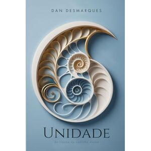 Desmarques, Dan Unidade: Do Trauma ao Caminho Divino Desmarques, Dan Unidade: Do Trauma ao Caminho Divino