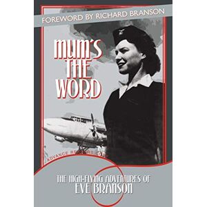 Eve Branson Mum's the Word: The High-Flying Adventures of Eve Branson Mum's the Word: The High-Flying Adventures of