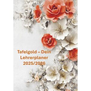 Leckerbissen, Marie Tafelgold – Dein Lehrerplaner 2025/2026(Auch eine wundervolle Idee als Abschiedsgeschenk für Lehrer:innen.): Mit Klarheit und Herz durch das Schuljahr Leckerbissen, Marie Tafelgold – Dein Lehrerplaner 2025/2026(Auch eine wundervolle Idee als Abschiedsgeschenk für Lehrer:innen.): Mit Klarheit und Herz durch das Schuljahr