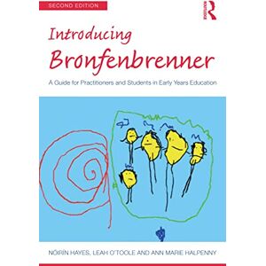 Hayes, Nóirín Introducing Bronfenbrenner: A Guide for Practitioners and Students in Early Years Education (Introducing Early Years Thinkers) Hayes, Nóirín Introducing Bronfenbrenner: A Guide for Practitioners and Students in Early Years Education (Introducing Early Years Thinkers)