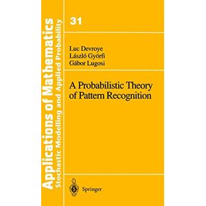 Devroye, Luc A Probabilistic Theory of Pattern Recognition: 31 (Stochastic Modelling and Applied Probability, 31) Devroye, Luc A Probabilistic Theory of Pattern Recognition: 31 (Stochastic Modelling and Applied Probability, 31)