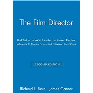 Bare, Richard L. The Film Director: Updated for Today's Filmmaker, the Classic, Practical Reference to Motion Picture and Television Techniques, 2nd Edition: Second Edition Bare, Richard L. The Film Director: Updated for Today's Filmmaker, the Classic, Practical Reference to Motion Picture and Television Techniques, 2nd Edition: Second Edition