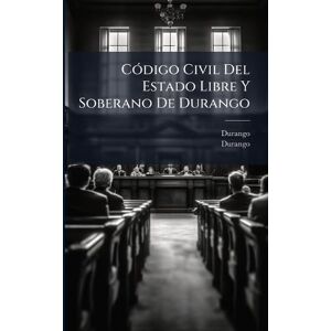 CÃ3digo Civil Del Estado Libre Y Soberano De Durango CÃ3digo Civil Del Estado Libre Y Soberano De Durango