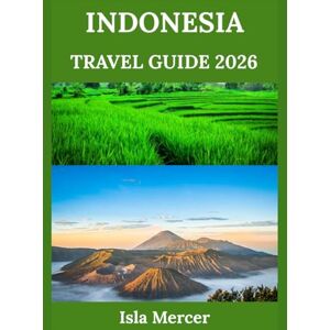 Mercer, Isla INDONESIA TRAVEL GUIDE 2026: Journey Through an Archipelago Nation: Culture, Nature, Adventure & Timeless Islands Mercer, Isla INDONESIA TRAVEL GUIDE 2026: Journey Through an Archipelago Nation: Culture, Nature, Adventure & Timeless Islands