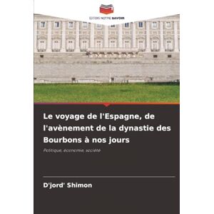 Shimon, D'jord' Le voyage de l'Espagne, de l'avènement de la dynastie des Bourbons à nos jours: Politique, économie, société Shimon, D'jord' Le voyage de l'Espagne, de l'avènement de la dynastie des Bourbons à nos jours: Politique, économie, société